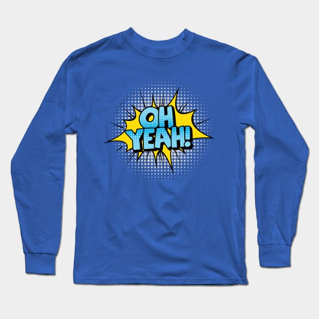 Oh Yeah! Long Sleeve T-Shirt by JunkyDotCom